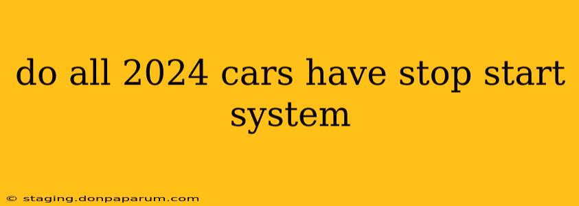 do all 2024 cars have stop start system