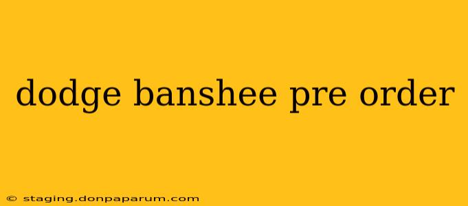 dodge banshee pre order