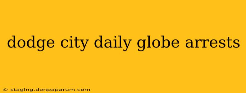 dodge city daily globe arrests