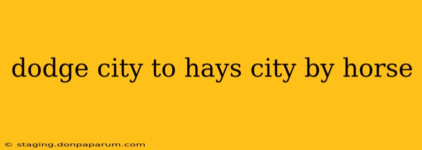 dodge city to hays city by horse