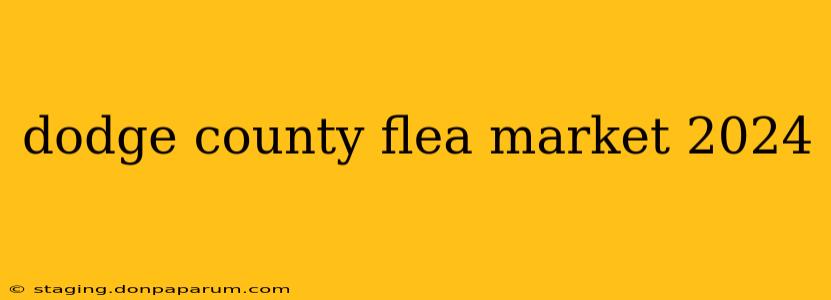 dodge county flea market 2024