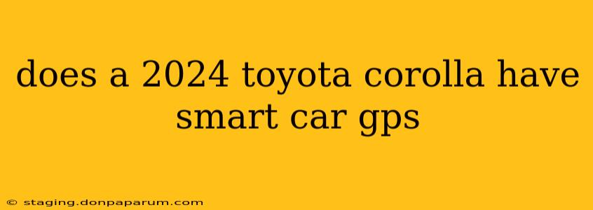 does a 2024 toyota corolla have smart car gps