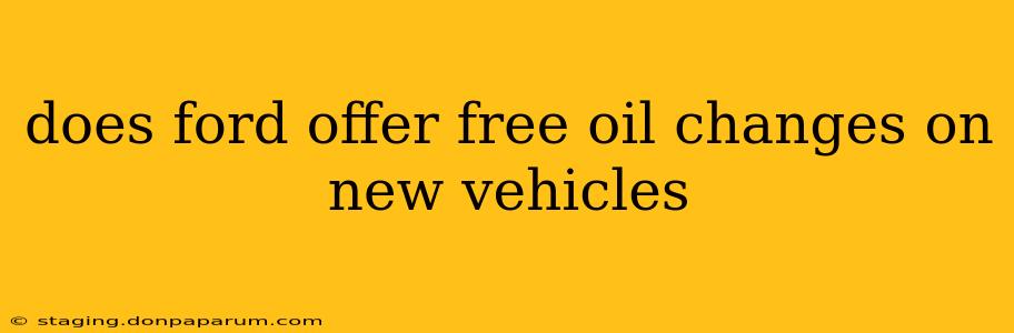 does ford offer free oil changes on new vehicles