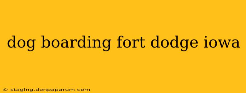 dog boarding fort dodge iowa