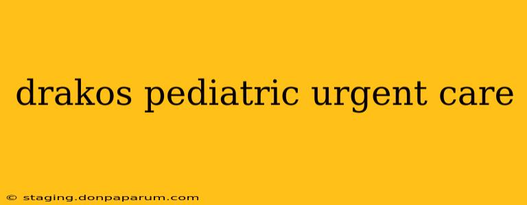 drakos pediatric urgent care