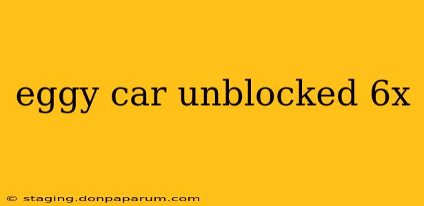 eggy car unblocked 6x