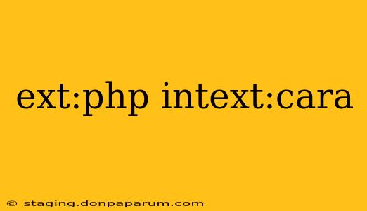 ext:php intext:cara