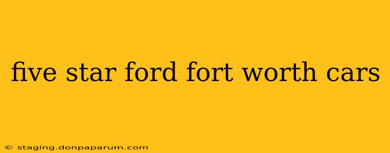 five star ford fort worth cars