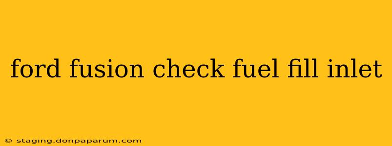 ford fusion check fuel fill inlet