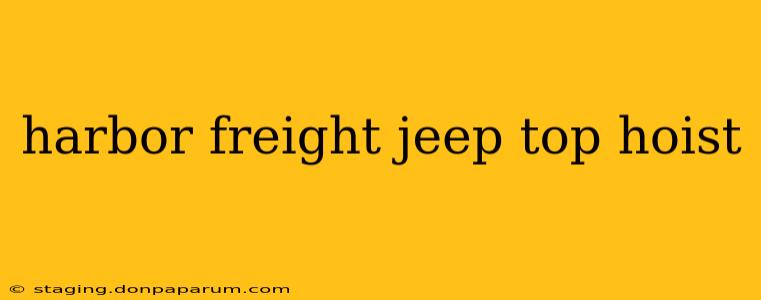 harbor freight jeep top hoist