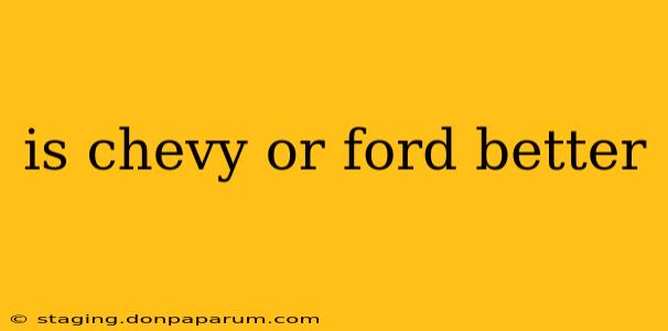 is chevy or ford better