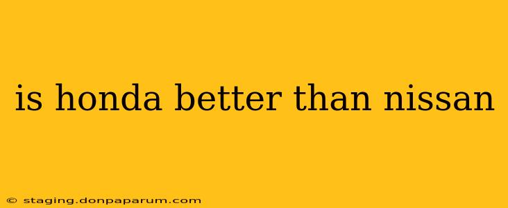 is honda better than nissan