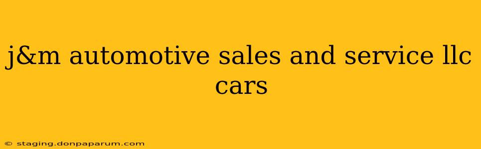 j&m automotive sales and service llc cars