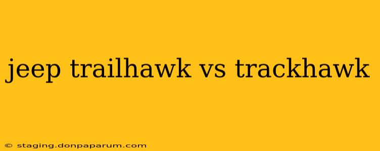 jeep trailhawk vs trackhawk