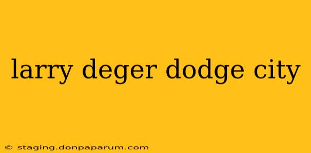 larry deger dodge city