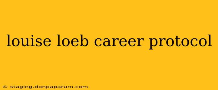 louise loeb career protocol