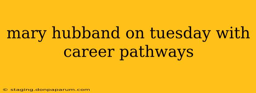 mary hubband on tuesday with career pathways