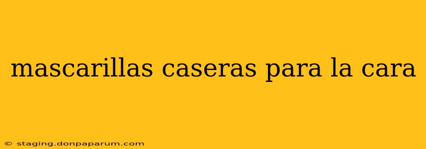 mascarillas caseras para la cara