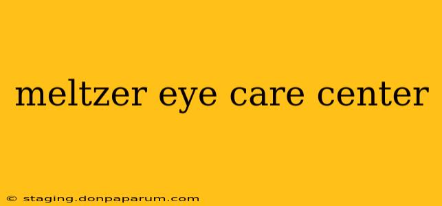 meltzer eye care center