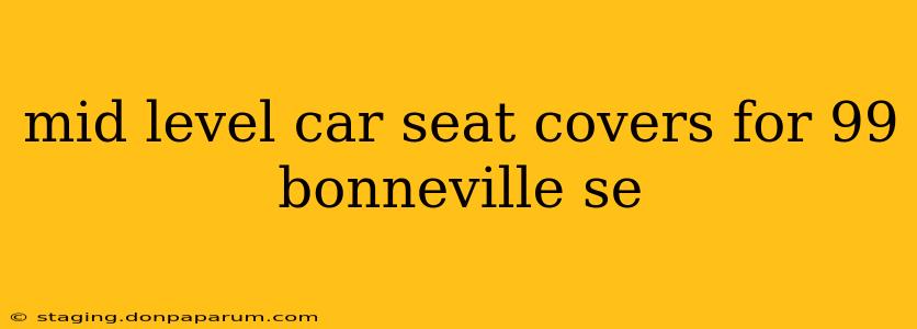 mid level car seat covers for 99 bonneville se