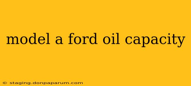 model a ford oil capacity