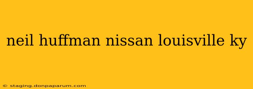 neil huffman nissan louisville ky