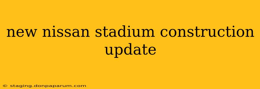 new nissan stadium construction update