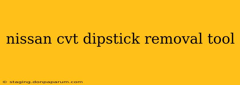 nissan cvt dipstick removal tool