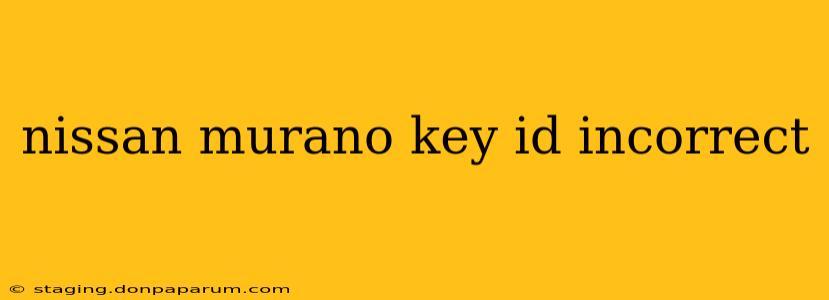 nissan murano key id incorrect