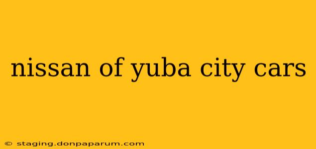 nissan of yuba city cars