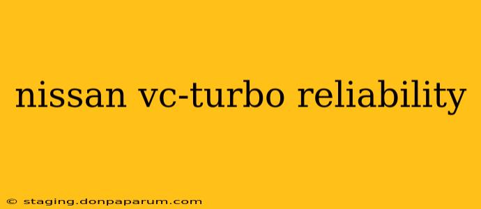 nissan vc-turbo reliability