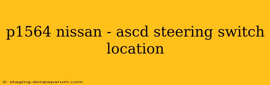 p1564 nissan - ascd steering switch location