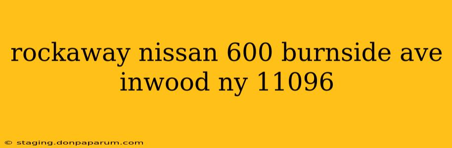 rockaway nissan 600 burnside ave inwood ny 11096