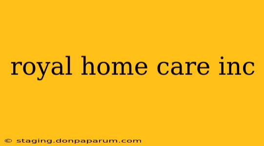 royal home care inc