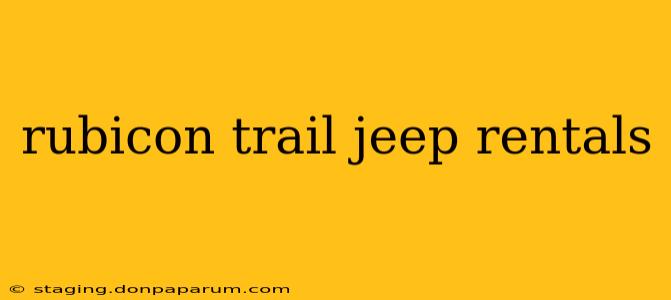 rubicon trail jeep rentals