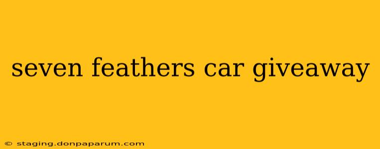 seven feathers car giveaway