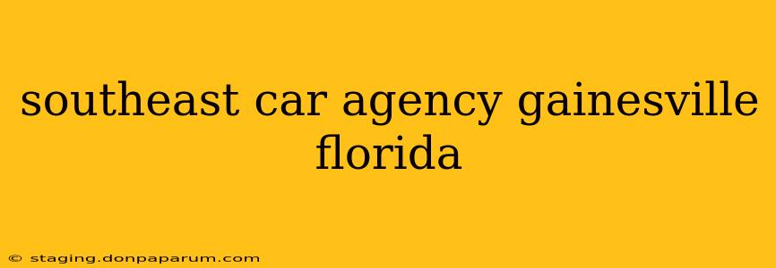 southeast car agency gainesville florida