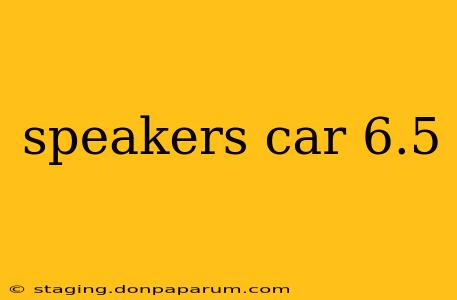 speakers car 6.5