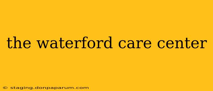 the waterford care center