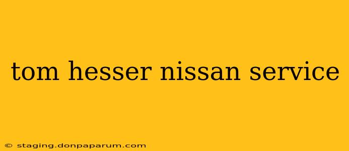 tom hesser nissan service