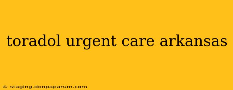 toradol urgent care arkansas