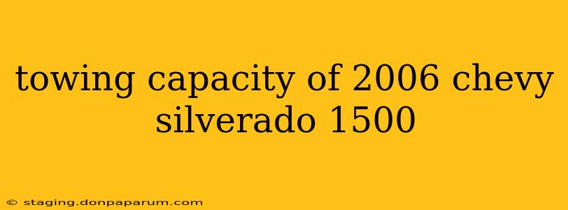 towing capacity of 2006 chevy silverado 1500