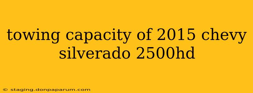 towing capacity of 2015 chevy silverado 2500hd