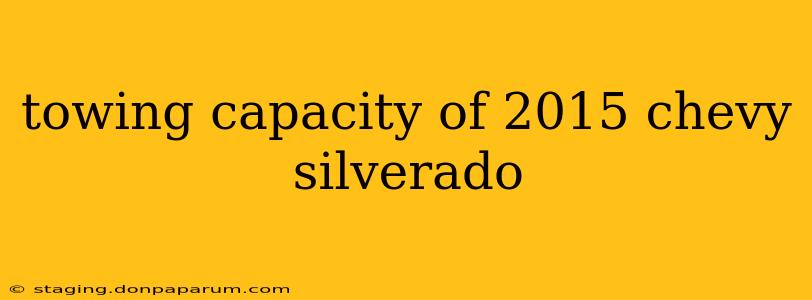 towing capacity of 2015 chevy silverado