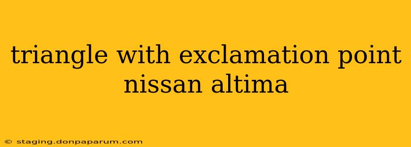 triangle with exclamation point nissan altima