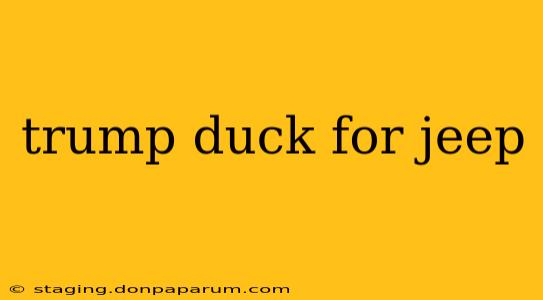 trump duck for jeep