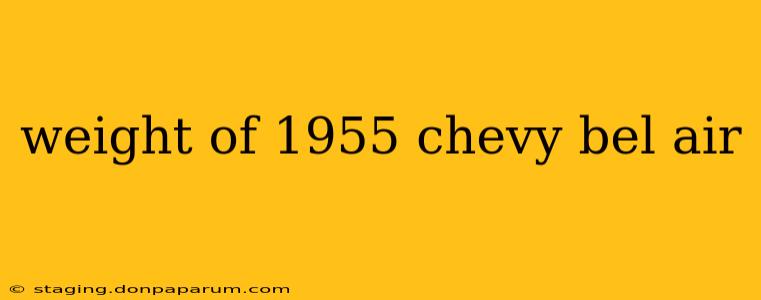 weight of 1955 chevy bel air