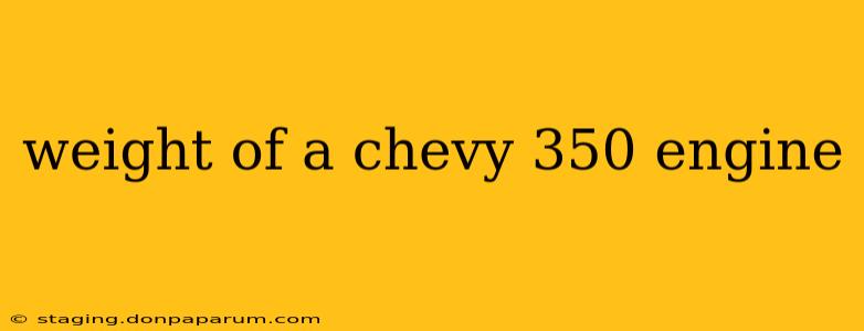 weight of a chevy 350 engine