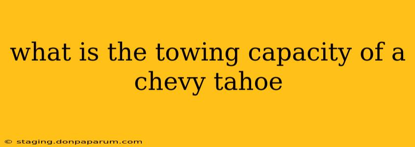 what is the towing capacity of a chevy tahoe