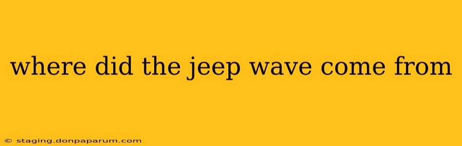 where did the jeep wave come from